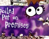 Spoiled Pets Signs - Spoiled Dogs, Cats, Rats or Create Your Own Custom Sign - LARGE