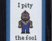 Mr T- I Pity the Fool Cross Stitch