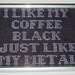 Mindless Self Indulgence Cross Stitch - I Like My Coffee Black Just Like My Metal