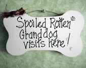 Spoiled Rotten Grand dog visits here, Fathers day, wood sign