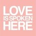 Love is Spoken Here print in coral pink