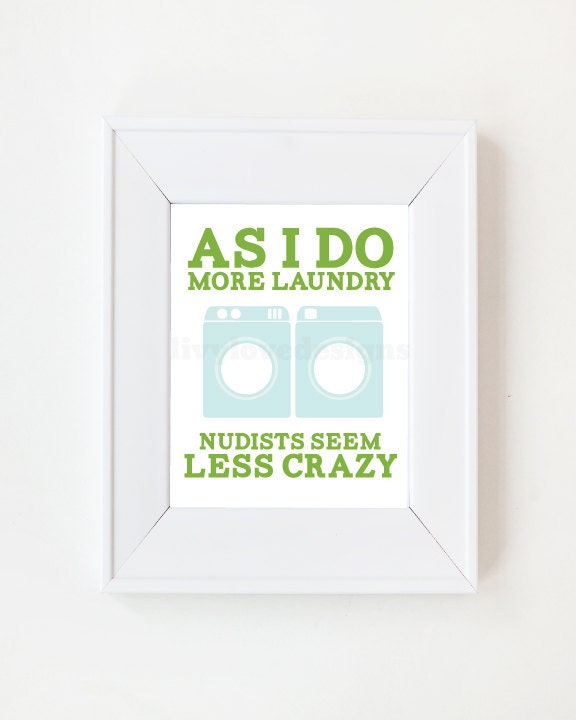 8 x 10 As I do Laundry, Nudists seem less crazy humor print