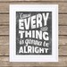 Every Little Things is Gonna Be Alright - Typography Poster - 16x20 Poster