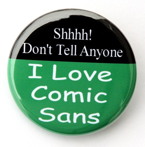 I Love Comic Sans - Pinback Button Badge 1 1/2 inch
