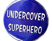 Undercover Superhero - Button Pinback Badge 1 1/2 inch