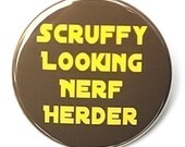 Scruffy Looking Nerf Herder - Button Pinback Badge 1 1/2 inch