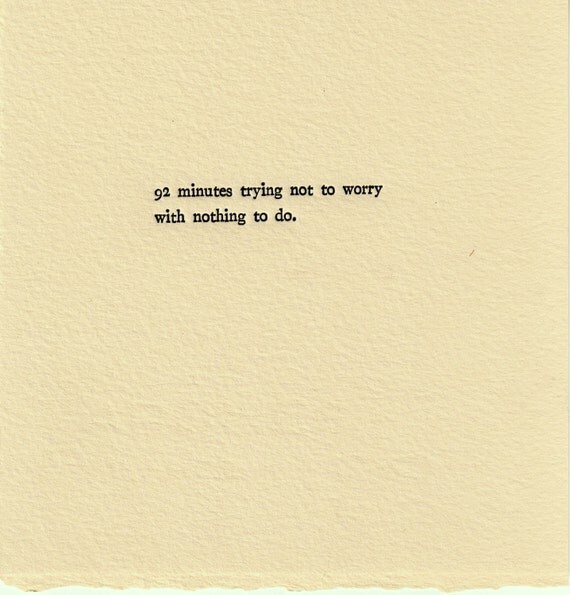 Time Wasting Experiment 0070 - 92 minutes trying not to worry with nothing to do. (Letterpress print)