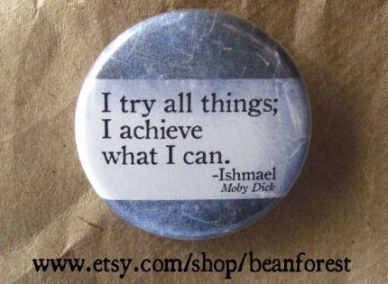 i achieve what i can (Moby Dick, Herman Melville) - pinback button badge