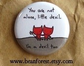 you aren't alone, little devil - pinback button badge
