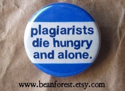 plagiarists die hungry and alone - pinback button badge