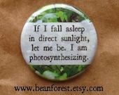 let me be, i'm photosynthesizing - pinback button badge