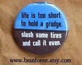 life is too short to hold a grudge - pinback button badge