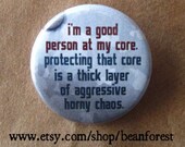 i'm a good person at my core - pinback button badge