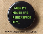 i wish my mouth had a backspace key - pinback button badge
