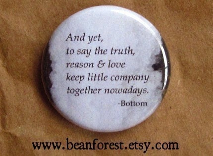 reason and love keep little company together nowadays (Shakespeare)