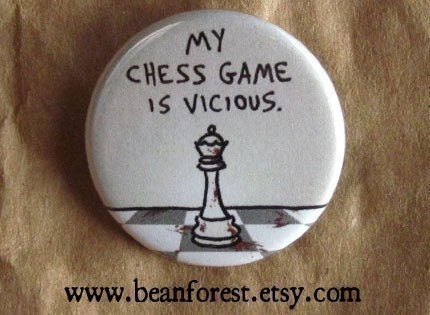 my chess game is vicious - pinback button badge