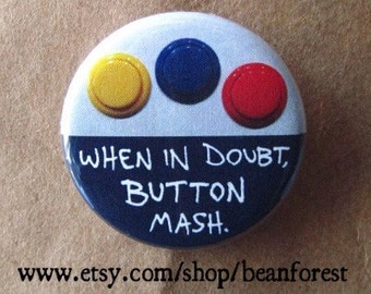 when in doubt, button mash - pinback button badge