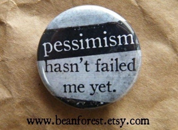 pessimism hasn't failed me yet
