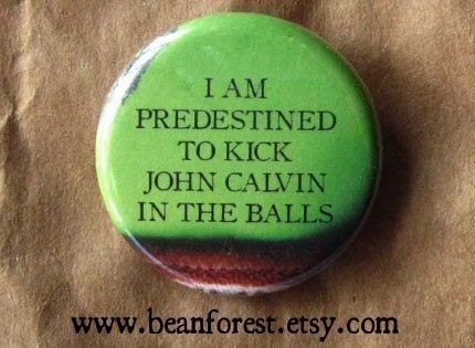 predestined to kick john calvin in the balls - pinback button badge