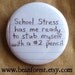 school stress - pinback button badge