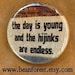 the day is young and the hijinks are endless - pinback button badge
