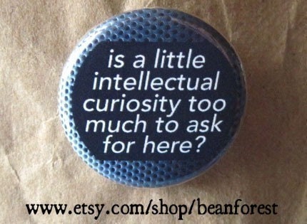 a little intellectual curiosity - pinback button badge