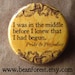 in the middle before I knew I'd begun (Pride and Prejudice, Jane Austen) - pinback button badge