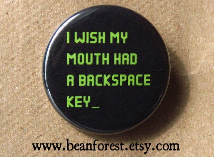 i wish my mouth had a backspace key - pinback button badge