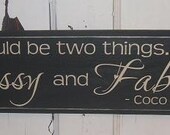 Coco Chanel wood sign by Kudos . A girl should be two things ... classy and fabulous.