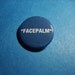FACEPALM Pinback Button