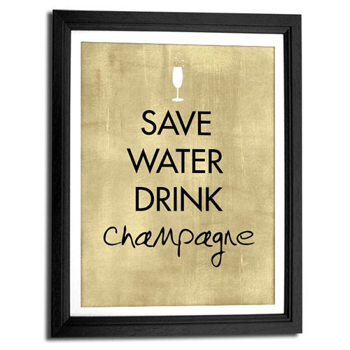 Save Water Drink Champagne 8x10 art print, words typography, quote art