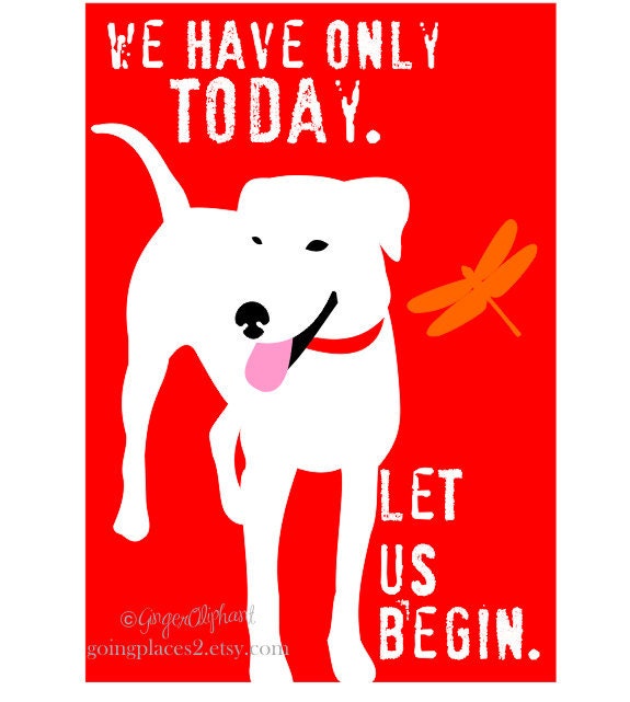 White Dog Art Print Wall Decor We Have Only Today 5 x 7 Size Inspirational Message