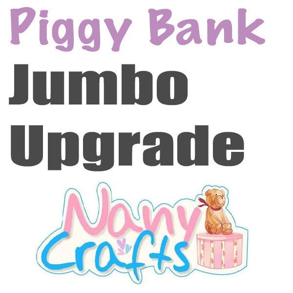 Piggy Bank Upgrade order - Size Jumbo  - From NanyCrafts