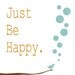 Art Print Room decor happy positive quote wall poster illustration ,be happy, archival reproduction , open edition