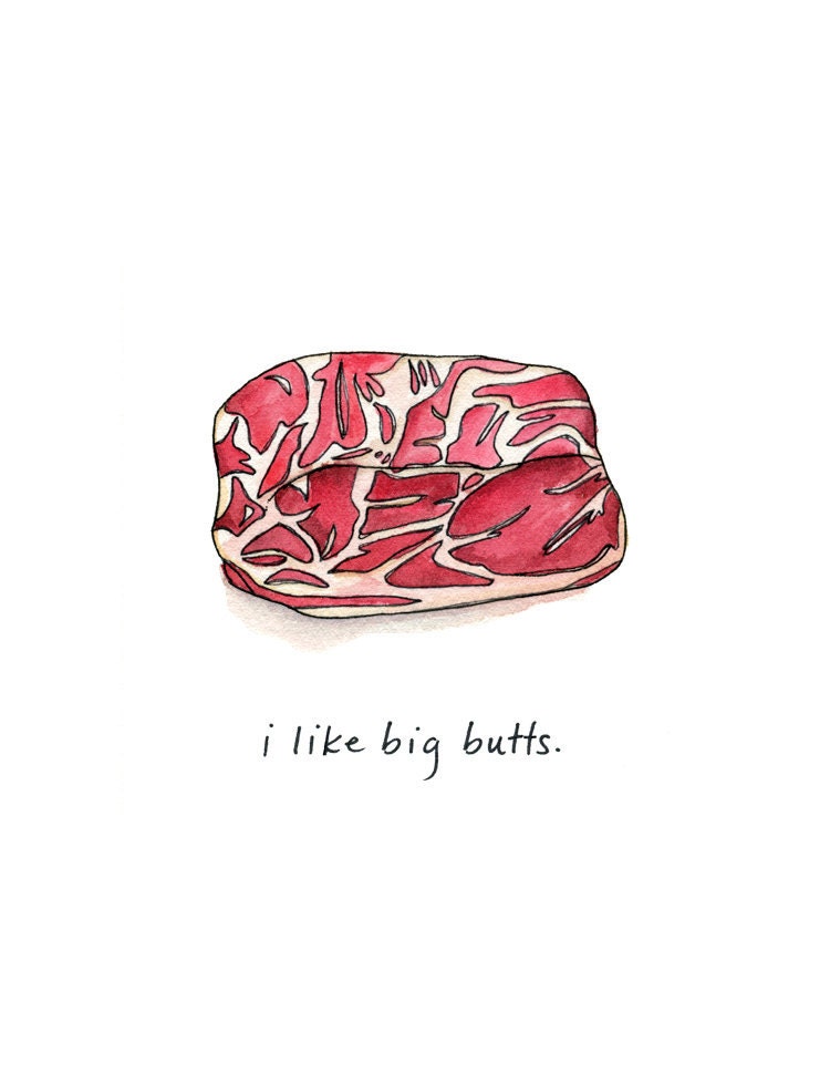I like Big Butts - cheeky meat print