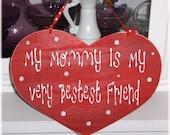 My Mommy Is My Very Bestest Friend Heart Red With White Polka Dots Shabby Cottage Wood Sign Custom Sign Mothers Day Gift