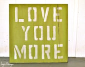 Rustic - Love You More - Painted Wood Sign - Cottage - Distressed - Custom - Wedding - Chartreuse Green
