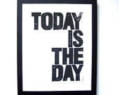 LINOCUT PRINT - Today is the day BLACK letterpress inspirational typography poster 8x10