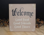 Welcome Good Food Good Friends Good Times primitive wood sign