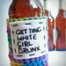 Cozy Cover Bottle Can Koozie White Girl Drunk rainbow crochet handmade
