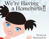 We're Having a Homebirth - A contemporary, affordable children's book for todays homebirthing families