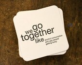 we go together like... letterpress printed coasters
