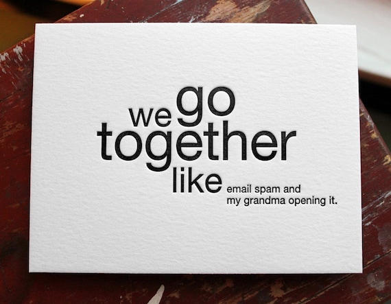 we go together like email spam and my grandma opening it. letterpress card