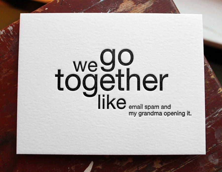 we go together like email spam and my grandma opening it. letterpress card