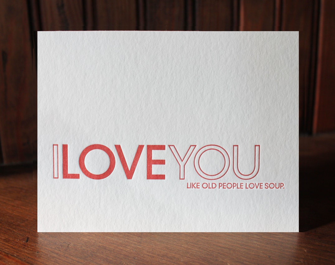 I LOVE YOU / old people love soup letterpress card