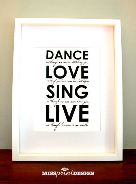 Dance, Love, Sing, Live Quote - Home Decor, Wall Art, Print, House Warming Gift 8x10