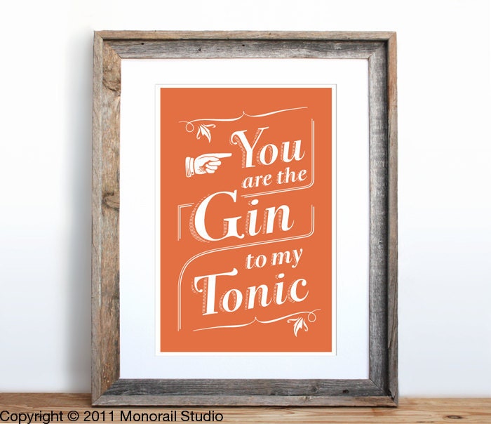 You are the Gin to my Tonic Small Screenprint Choose your color