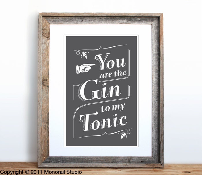 You are the Gin to my Tonic Small Screenprint Choose your color