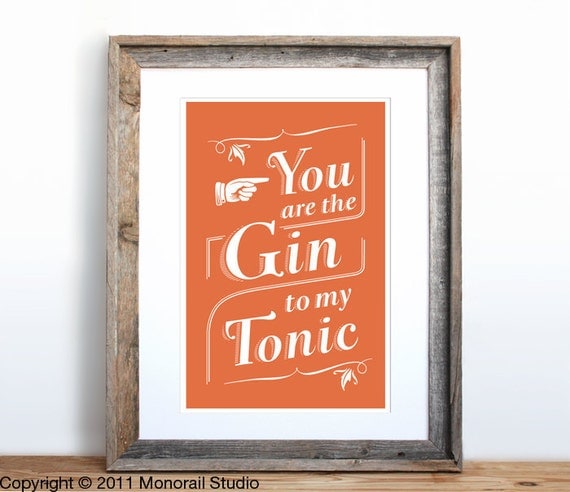 You are the Gin to my Tonic Small Screenprint Choose your color