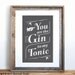 You are the Gin to my Tonic Small Screenprint Choose your color